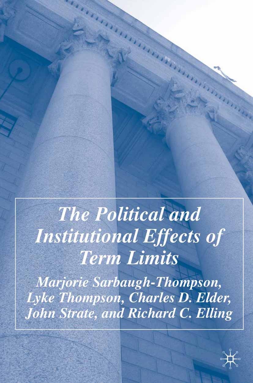 Titlebook: The Political and Institutional Effects of Term Limits; Marjorie Sarbaugh-Thompson,Lyke Thompson,Richard C Book 2004 Marjorie Sarbaugh-Tho Titlebook: The Political and Institutional Effects of Term Limits; Marjorie Sarbaugh-Thompson,Lyke Thompson,Richard C Book 2004 Marjorie Sarbaugh-Tho