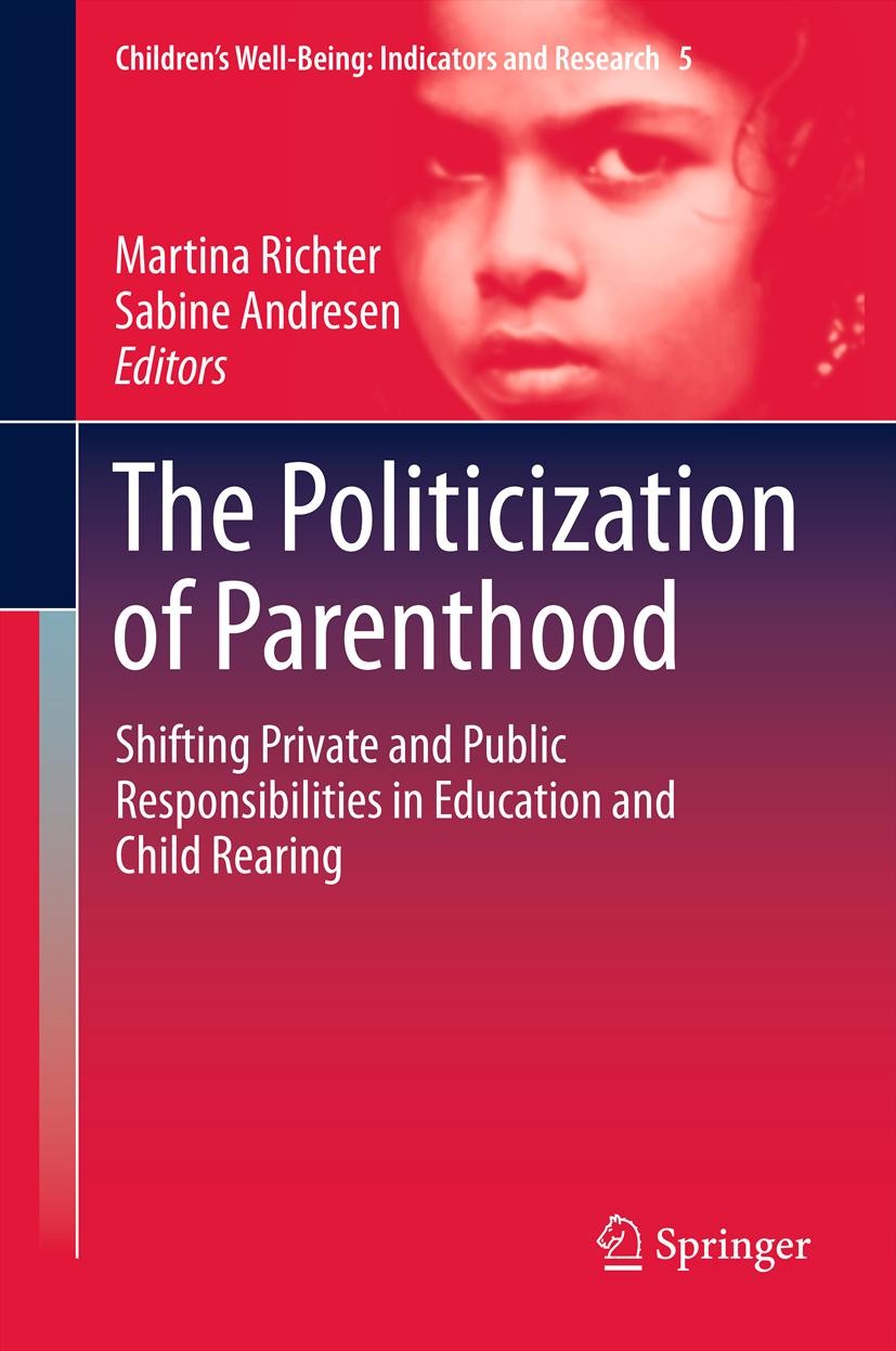 Titlebook: The Politicization of Parenthood; Shifting private and Martina Richter,Sabine Andresen Book 2012 Springer Science+Business Media B.V. 2012 Titlebook: The Politicization of Parenthood; Shifting private and Martina Richter,Sabine Andresen Book 2012 Springer Science+Business Media B.V. 2012