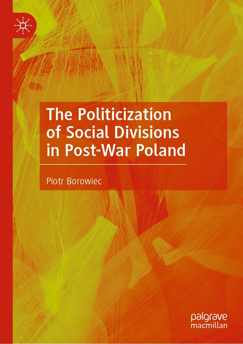 Titlebook: The Politicization of Social Divisions in Post-War Poland; Piotr Borowiec Book 2023 The Editor(s) (if applicable) and The Author(s), under Titlebook: The Politicization of Social Divisions in Post-War Poland; Piotr Borowiec Book 2023 The Editor(s) (if applicable) and The Author(s), under