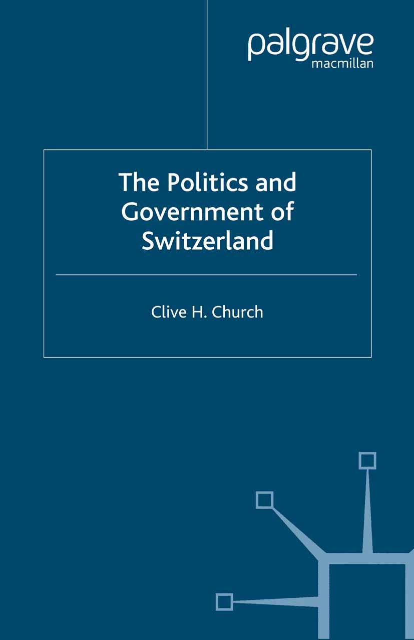 Titlebook: The Politics and Government of Switzerland; Clive H. Church Book 2004 Palgrave Macmillan, a division of Macmillan Publishers Limited 2004 Titlebook: The Politics and Government of Switzerland; Clive H. Church Book 2004 Palgrave Macmillan, a division of Macmillan Publishers Limited 2004