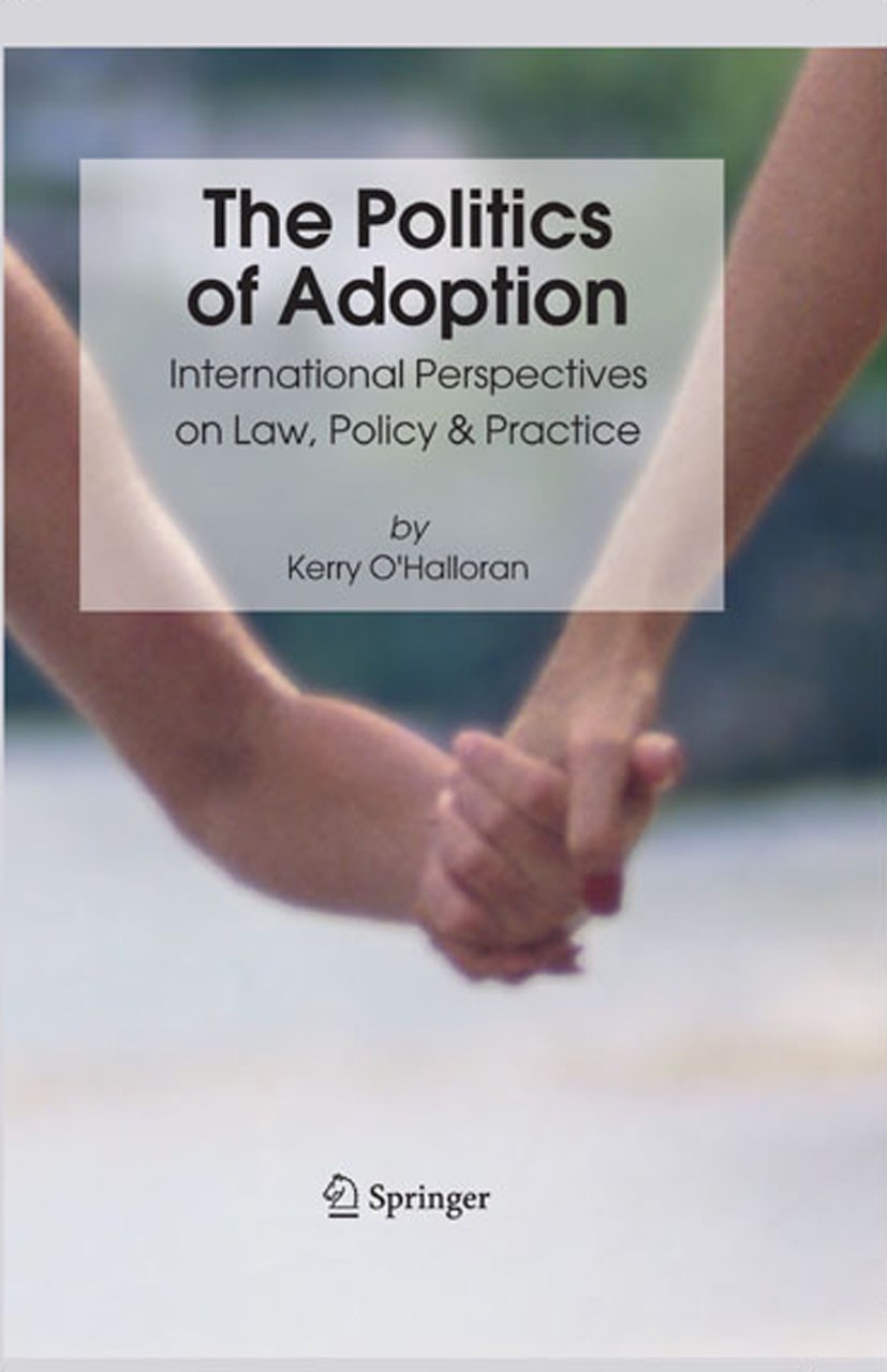 Titlebook: The Politics of Adoption; International Perspe Kerry O’Halloran Book 20061st edition Springer Science+Business Media B.V. 2006 Adoption.Ado Titlebook: The Politics of Adoption; International Perspe Kerry O’Halloran Book 20061st edition Springer Science+Business Media B.V. 2006 Adoption.Ado