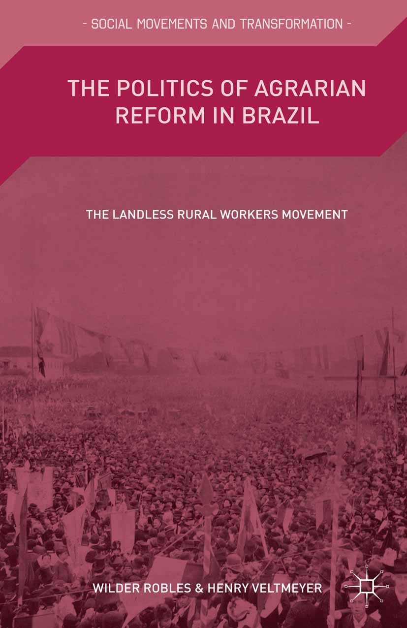 Titlebook: The Politics of Agrarian Reform in Brazil; The Landless Rural W Wilder Robles,Henry Veltmeyer Book 2015 Palgrave Macmillan, a division of N Titlebook: The Politics of Agrarian Reform in Brazil; The Landless Rural W Wilder Robles,Henry Veltmeyer Book 2015 Palgrave Macmillan, a division of N