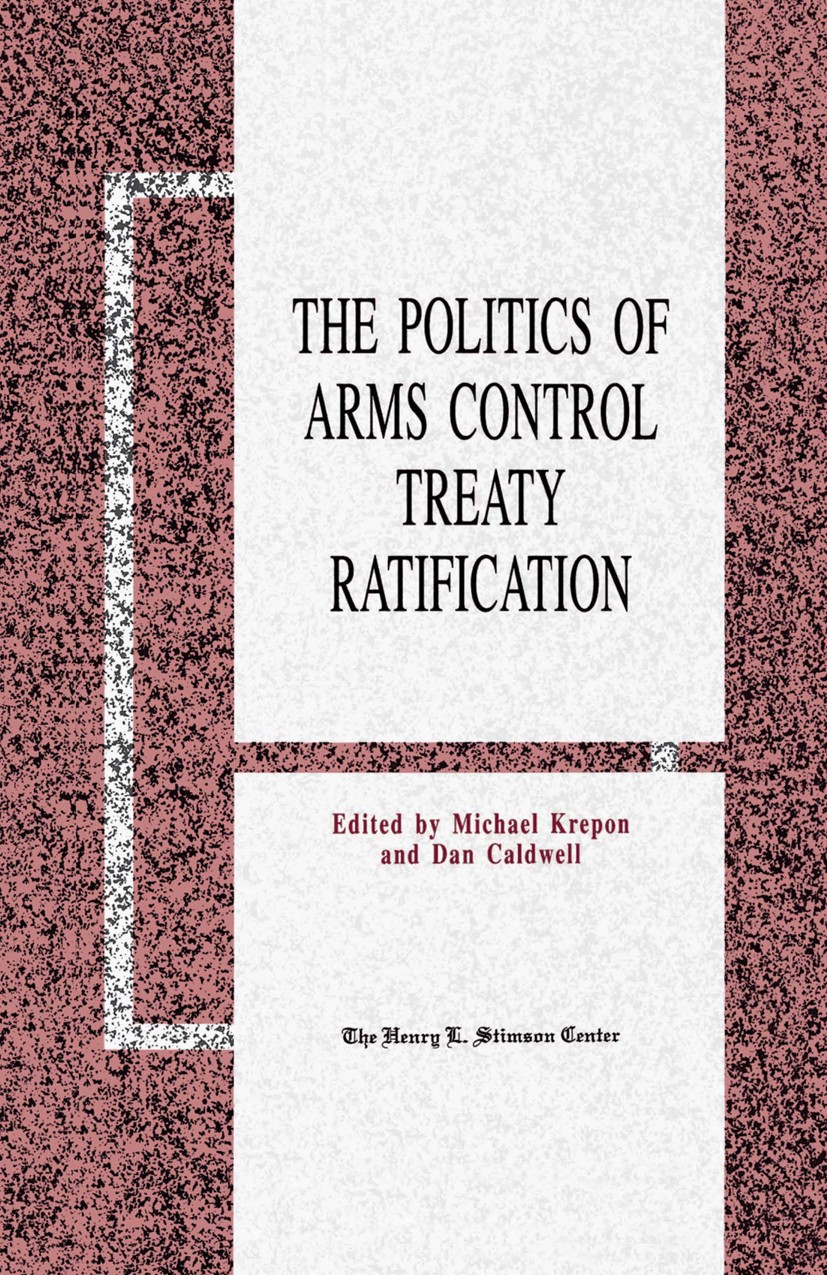 Titlebook: The Politics of Arms Control Treaty Ratification; Michael Krepon (President),Dan Caldwell (Professor Book 1991 Palgrave Macmillan, a divis Titlebook: The Politics of Arms Control Treaty Ratification; Michael Krepon (President),Dan Caldwell (Professor Book 1991 Palgrave Macmillan, a divis