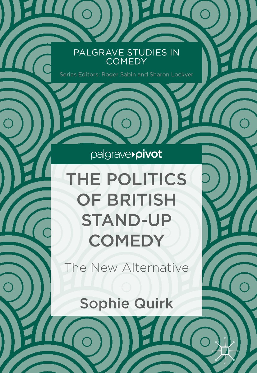 Titlebook: The Politics of British Stand-up Comedy; The New Alternative Sophie Quirk Book 2018 The Editor(s) (if applicable) and The Author(s) 2018 Al Titlebook: The Politics of British Stand-up Comedy; The New Alternative Sophie Quirk Book 2018 The Editor(s) (if applicable) and The Author(s) 2018 Al