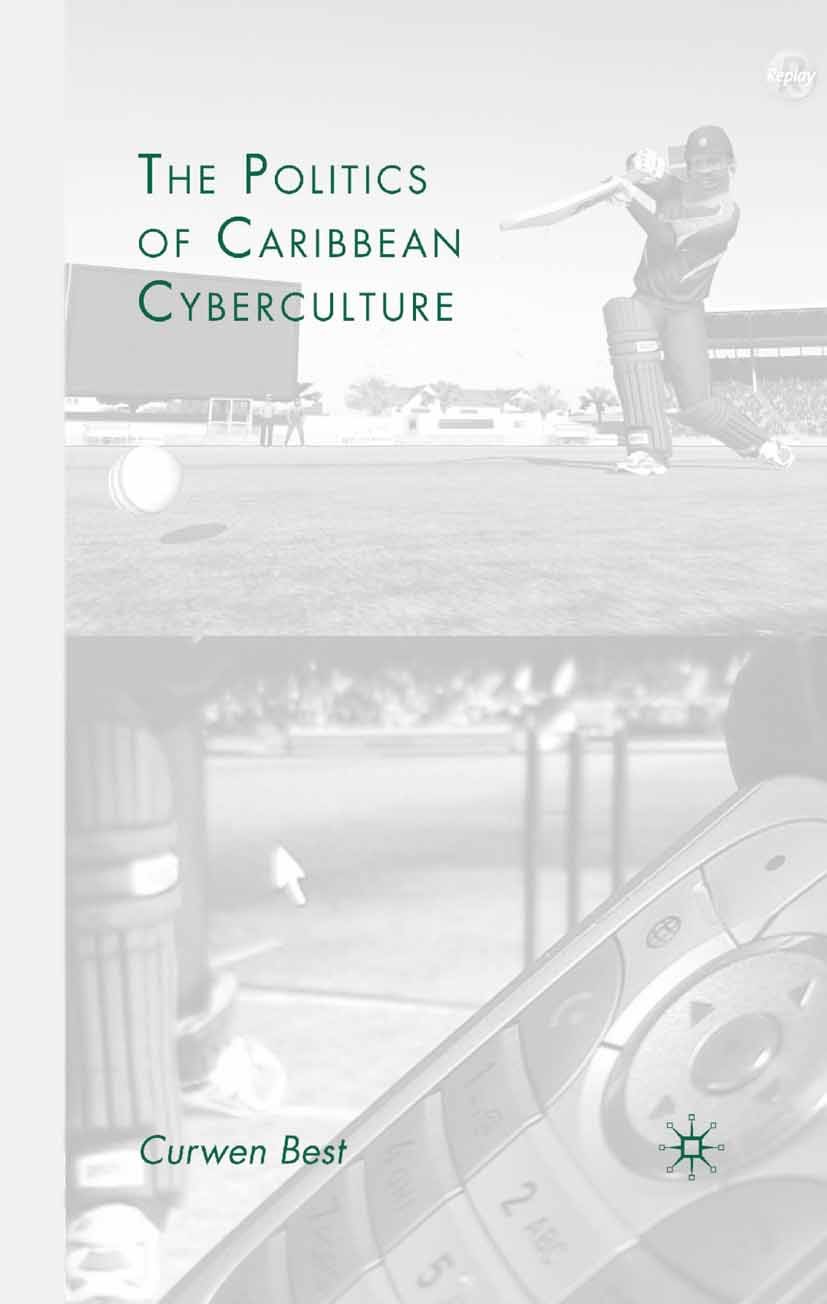 Titlebook: The Politics of Caribbean Cyberculture; Curwen Best Book 2008 Palgrave Macmillan, a division of Nature America Inc. 2008 Cultural Studies. Titlebook: The Politics of Caribbean Cyberculture; Curwen Best Book 2008 Palgrave Macmillan, a division of Nature America Inc. 2008 Cultural Studies.