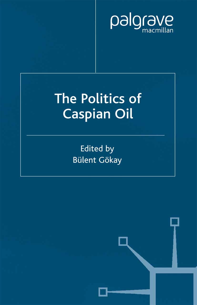 Titlebook: The Politics of the Caspian Oil; Bülent Gökay (Coordinator of European Studies, Lec Book 2001 Palgrave Macmillan, a division of Macmillan Titlebook: The Politics of the Caspian Oil; Bülent Gökay (Coordinator of European Studies, Lec Book 2001 Palgrave Macmillan, a division of Macmillan