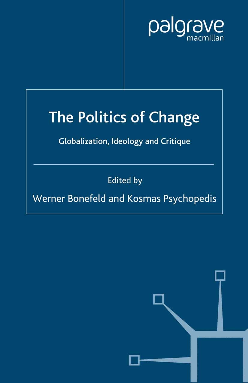 Titlebook: The Politics of Change; Globalization, Ideol Werner Bonefeld (Lecturer in Politics),Kosmas Psyc Book 2000 Palgrave Macmillan, a division of Titlebook: The Politics of Change; Globalization, Ideol Werner Bonefeld (Lecturer in Politics),Kosmas Psyc Book 2000 Palgrave Macmillan, a division of