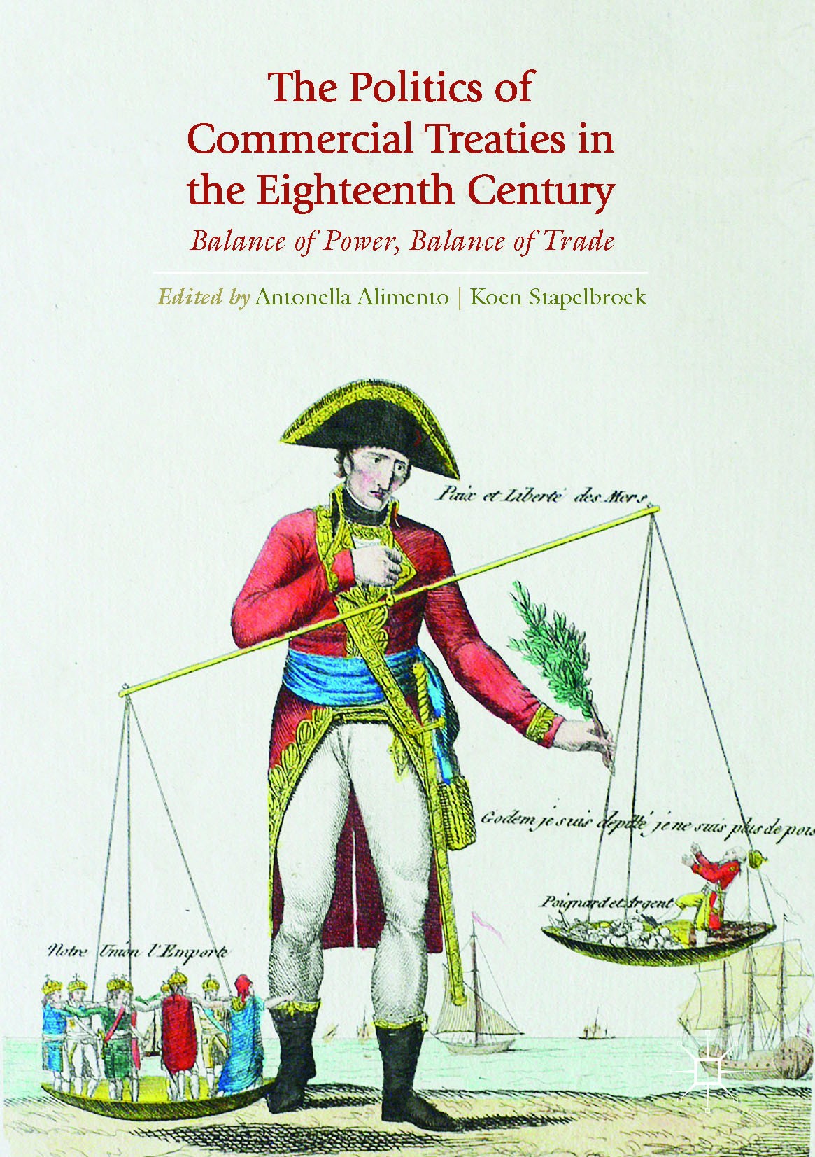 Titlebook: The Politics of Commercial Treaties in the Eighteenth Century; Balance of Power, Ba Antonella Alimento,Koen Stapelbroek Book 2017 The Edito Titlebook: The Politics of Commercial Treaties in the Eighteenth Century; Balance of Power, Ba Antonella Alimento,Koen Stapelbroek Book 2017 The Edito