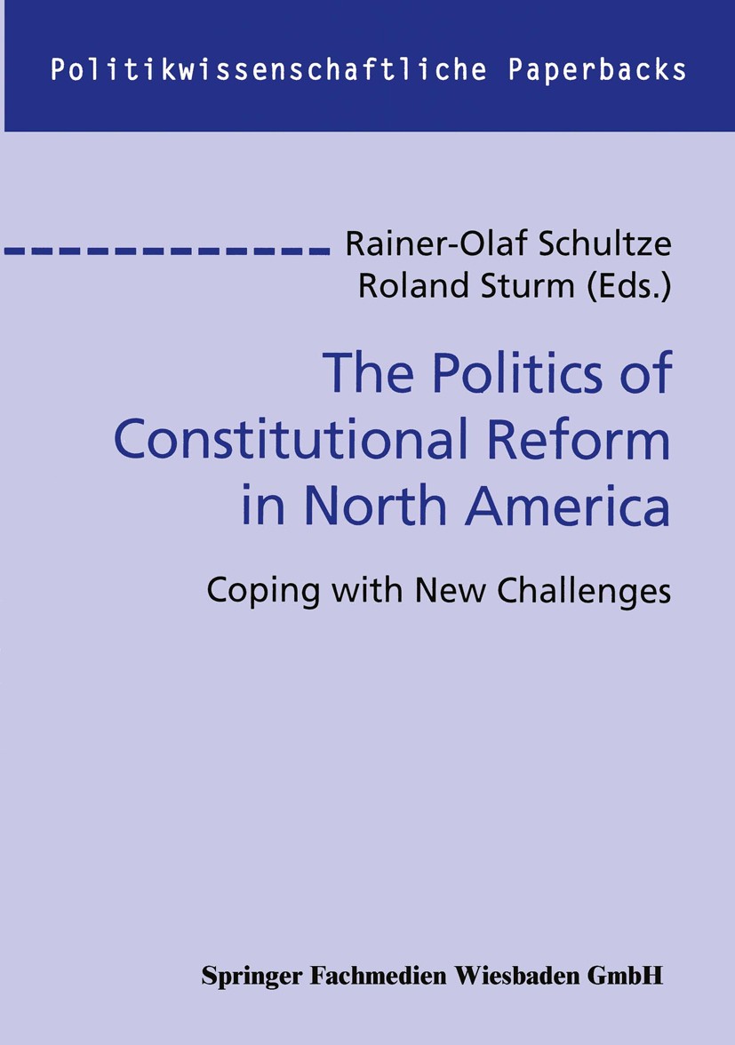 Titlebook: The Politics of Constitutional Reform in North America; Coping with New Chal Rainer-Olaf Schultze (Professor of Political Scien Book 2000 S Titlebook: The Politics of Constitutional Reform in North America; Coping with New Chal Rainer-Olaf Schultze (Professor of Political Scien Book 2000 S