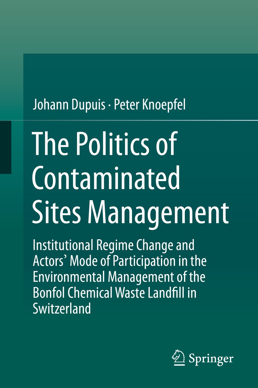 Titlebook: The Politics of Contaminated Sites Management; Institutional Regime Johann Dupuis,Peter Knoepfel Book 2015 Springer International Publishin Titlebook: The Politics of Contaminated Sites Management; Institutional Regime Johann Dupuis,Peter Knoepfel Book 2015 Springer International Publishin