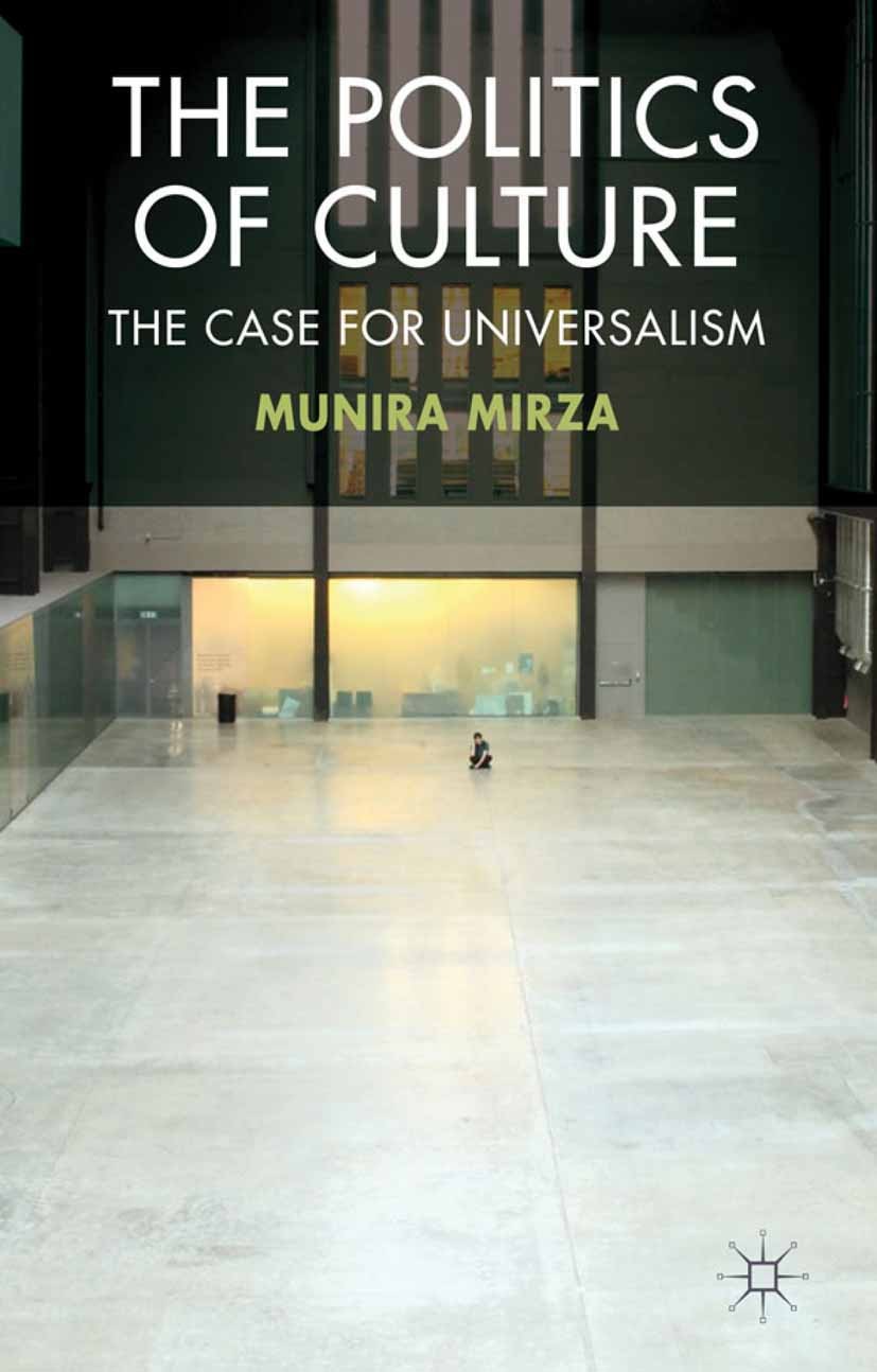 Titlebook: The Politics of Culture; The Case for Univers Munira Mirza Book 2012 Palgrave Macmillan, a division of Macmillan Publishers Limited 2012 Co Titlebook: The Politics of Culture; The Case for Univers Munira Mirza Book 2012 Palgrave Macmillan, a division of Macmillan Publishers Limited 2012 Co
