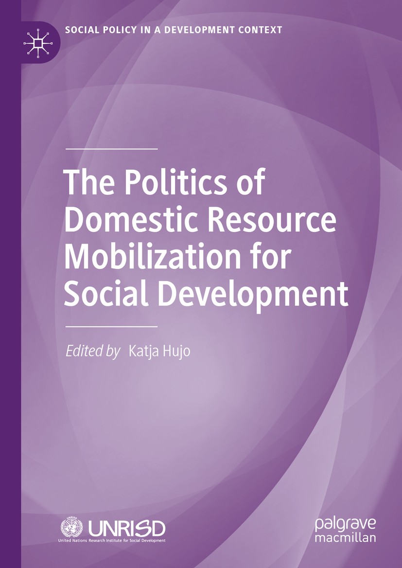 Titlebook: The Politics of Domestic Resource Mobilization for Social Development; Katja Hujo Book 2020 United Nations Research Institute for Social D Titlebook: The Politics of Domestic Resource Mobilization for Social Development; Katja Hujo Book 2020 United Nations Research Institute for Social D