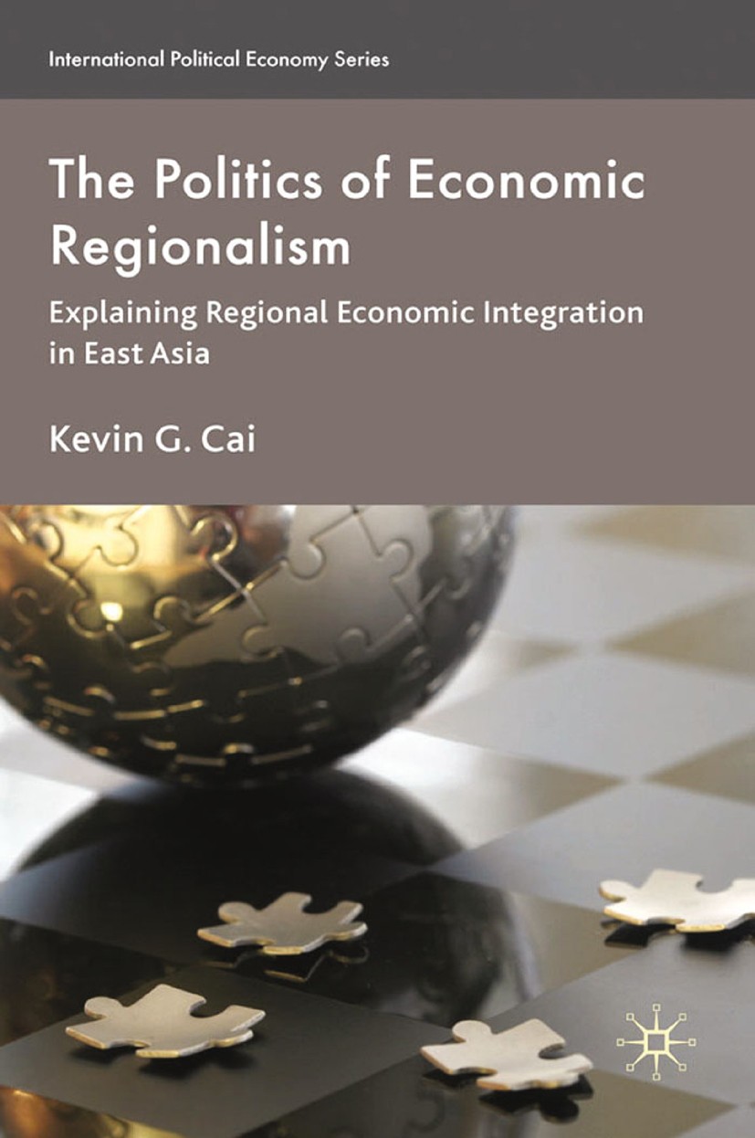 Titlebook: The Politics of Economic Regionalism; Explaining Regional Kevin G. Cai Book 2010 Kevin G. Cai 2010 desegregation.economic integration.econ Titlebook: The Politics of Economic Regionalism; Explaining Regional Kevin G. Cai Book 2010 Kevin G. Cai 2010 desegregation.economic integration.econ
