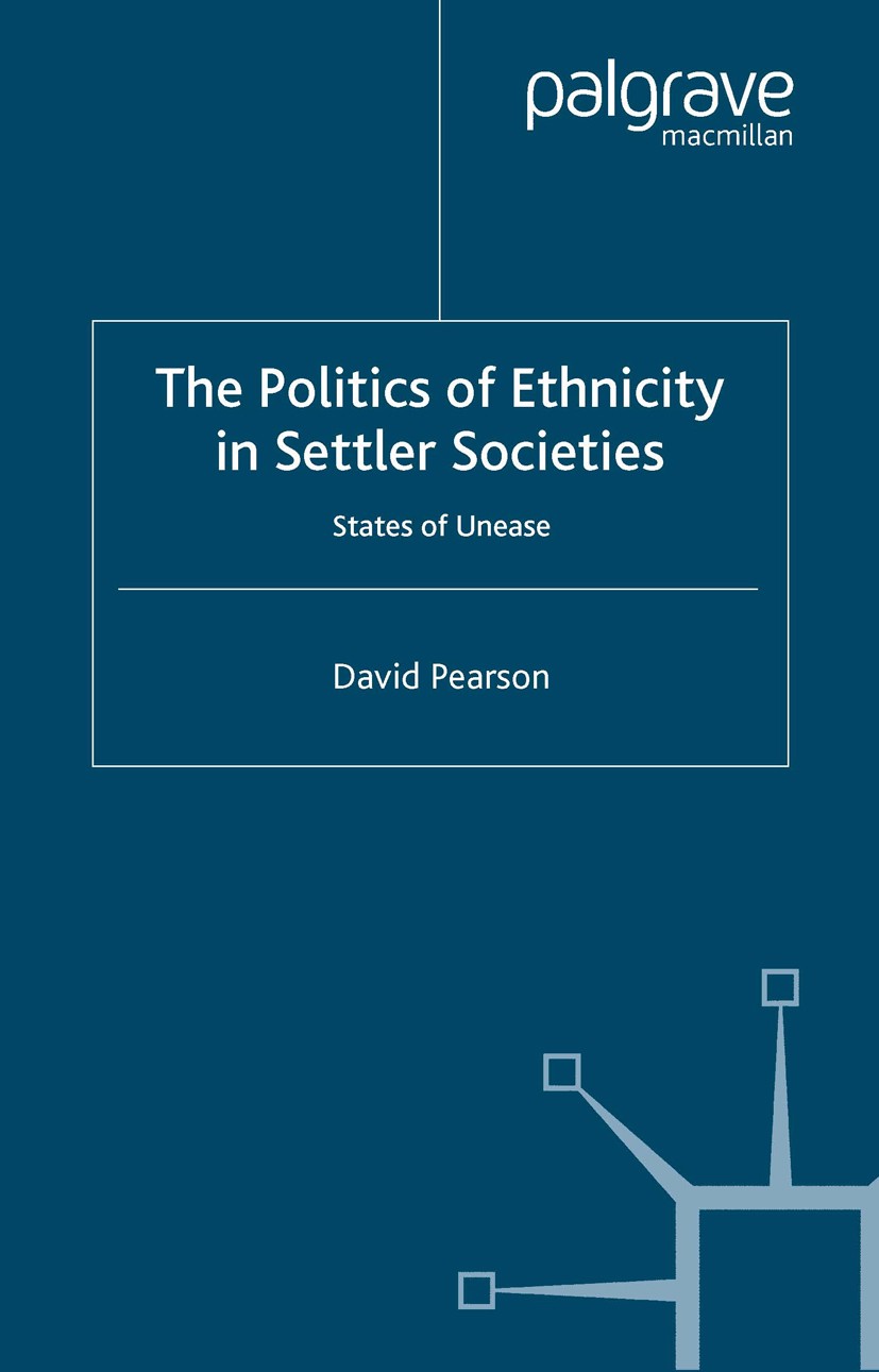 Titlebook: The Politics of Ethnicity in Settler Societies; States of Unease David Pearson Book 2001 Palgrave Macmillan, a division of Macmillan Publis Titlebook: The Politics of Ethnicity in Settler Societies; States of Unease David Pearson Book 2001 Palgrave Macmillan, a division of Macmillan Publis