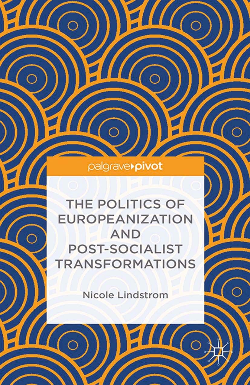 Titlebook: The Politics of Europeanization and Post-Socialist Transformations; Nicole Lindstrom Book 2015 Palgrave Macmillan, a division of Macmillan Titlebook: The Politics of Europeanization and Post-Socialist Transformations; Nicole Lindstrom Book 2015 Palgrave Macmillan, a division of Macmillan