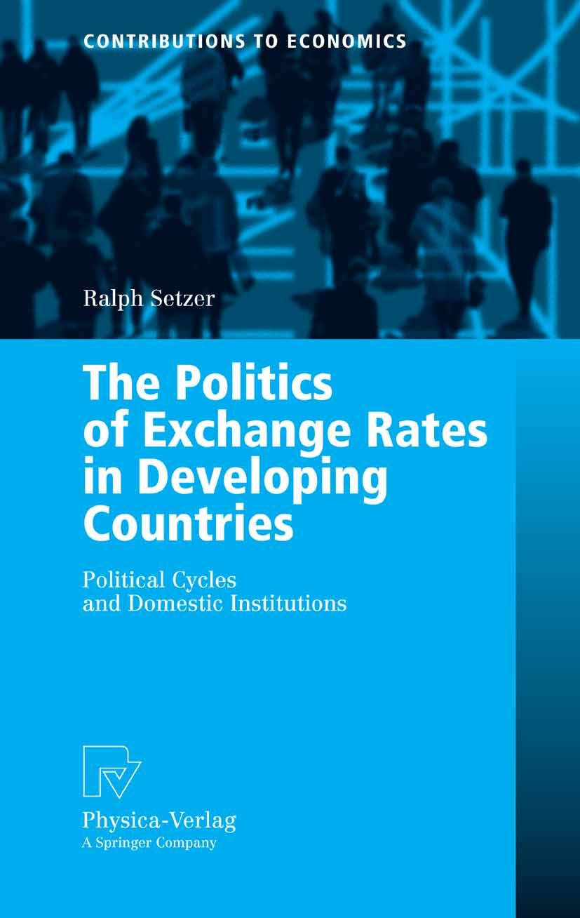 Titlebook: The Politics of Exchange Rates in Developing Countries; Political Cycles and Ralph Setzer Book 2006 Physica-Verlag Heidelberg 2006 Developi Titlebook: The Politics of Exchange Rates in Developing Countries; Political Cycles and Ralph Setzer Book 2006 Physica-Verlag Heidelberg 2006 Developi