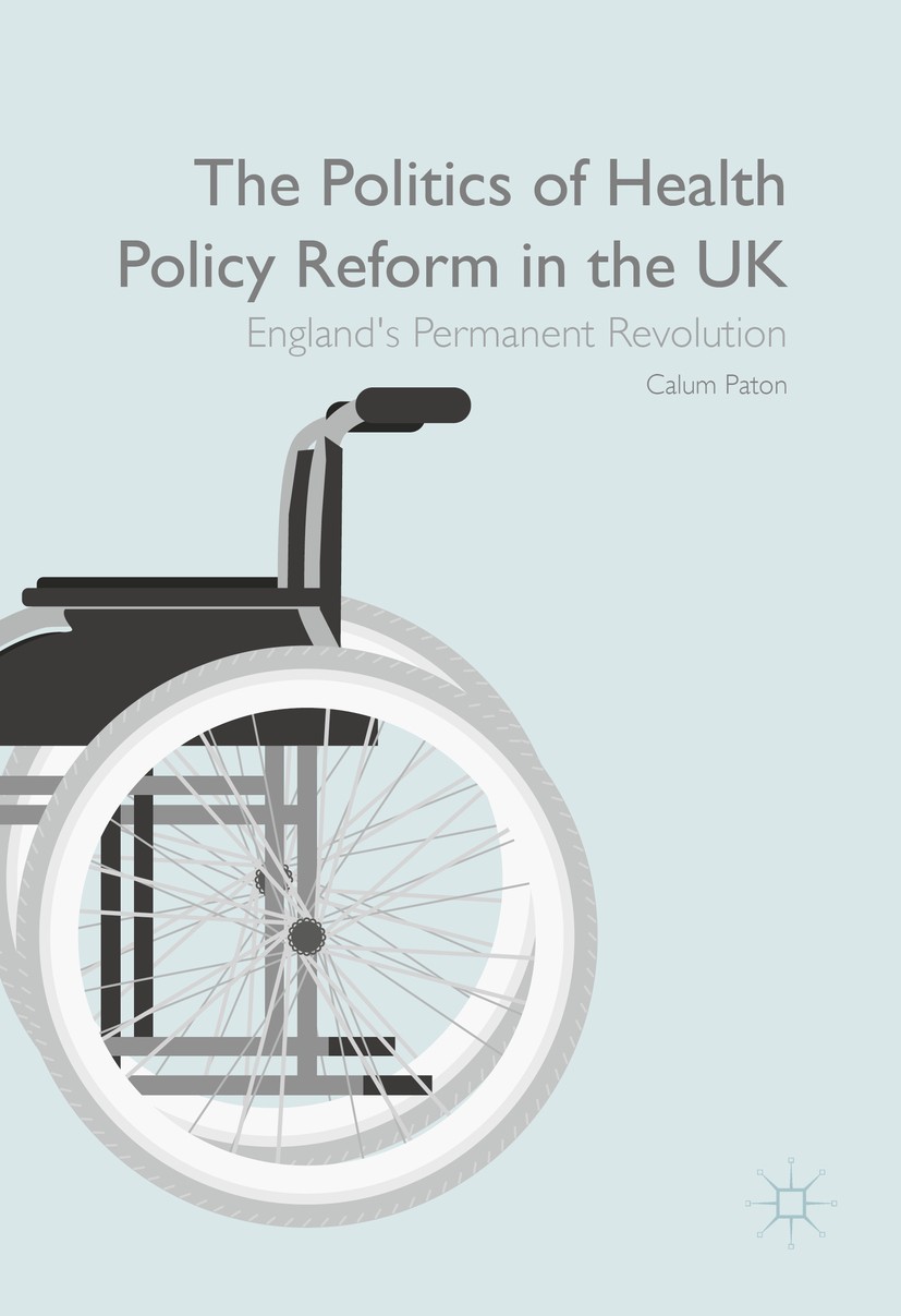Titlebook: The Politics of Health Policy Reform in the UK; England’s Permanent Calum Paton Book 2016 The Editor(s) (if applicable) and The Author(s) Titlebook: The Politics of Health Policy Reform in the UK; England’s Permanent Calum Paton Book 2016 The Editor(s) (if applicable) and The Author(s)