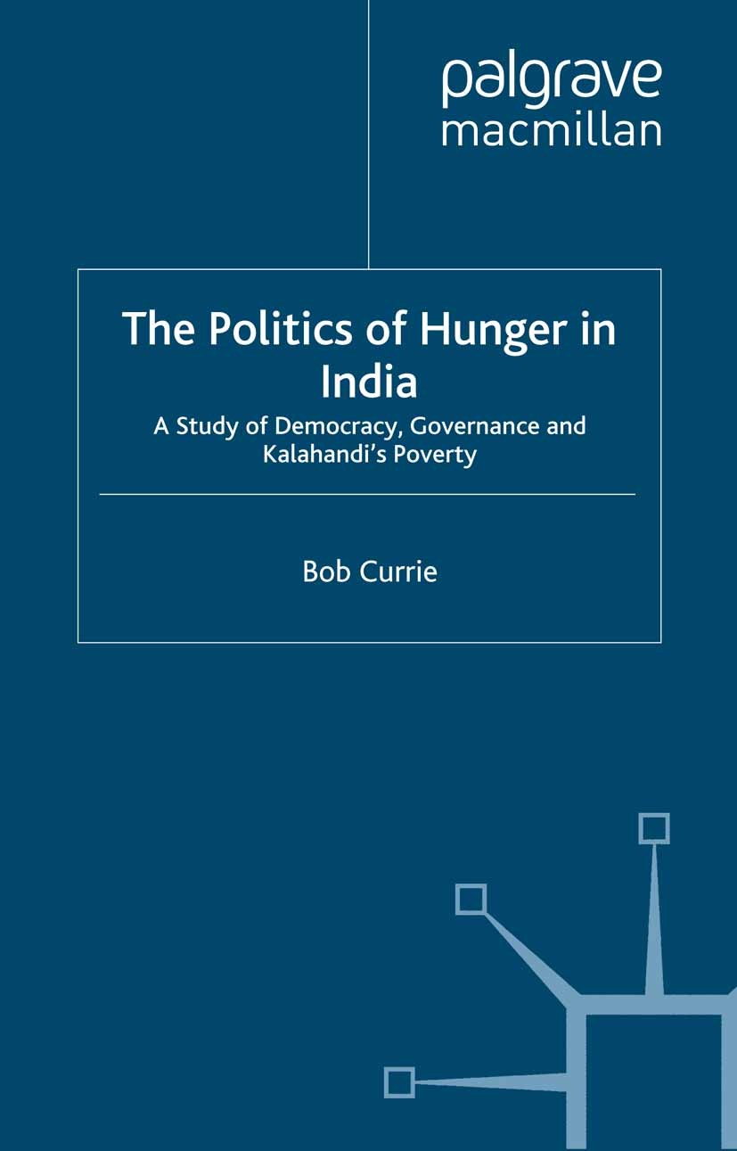 Titlebook: The Politics of Hunger in India; A Study of Democracy Bob Currie Book 2000 Palgrave Macmillan, a division of Macmillan Publishers Limited 2 Titlebook: The Politics of Hunger in India; A Study of Democracy Bob Currie Book 2000 Palgrave Macmillan, a division of Macmillan Publishers Limited 2