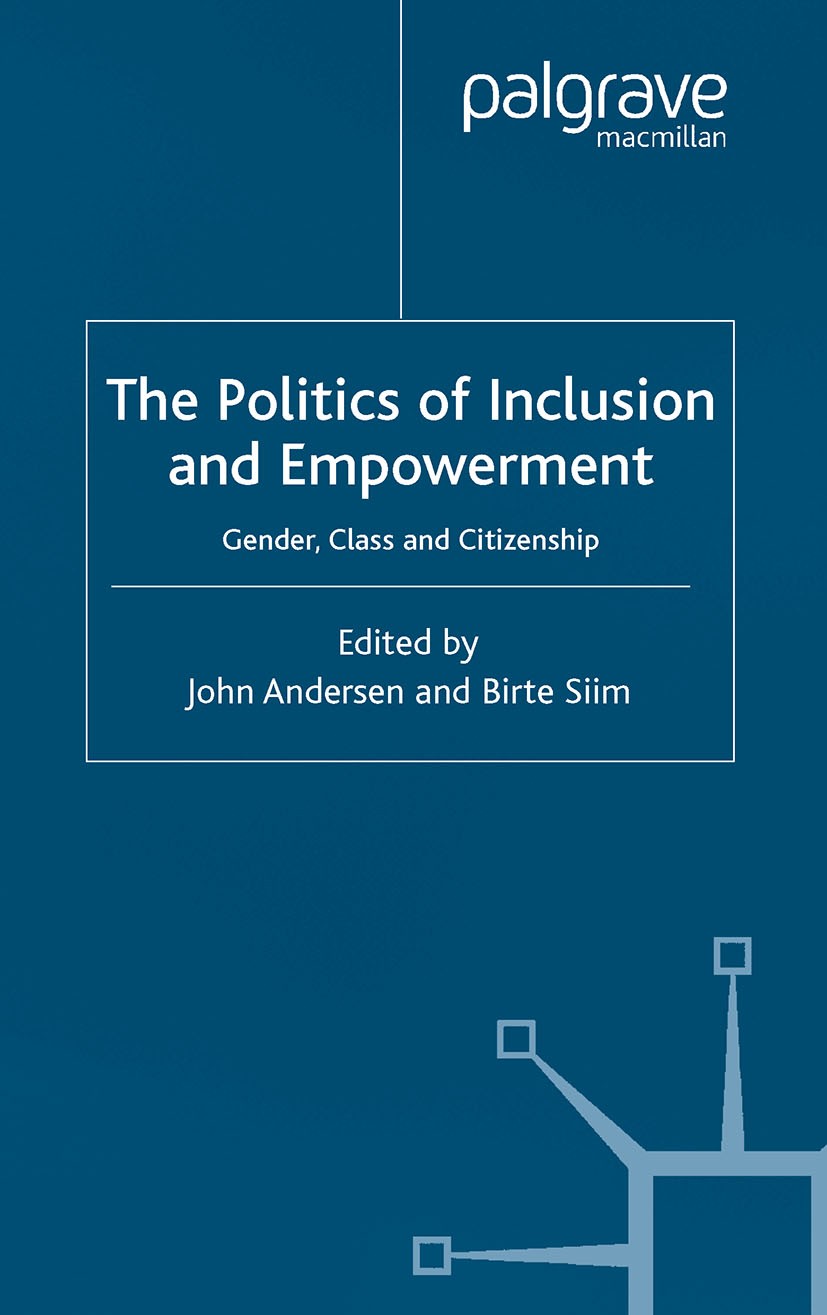 Titlebook: The Politics of Inclusion and Empowerment; Gender, Class and Ci John Andersen,Birte Siim Book 2004 Palgrave Macmillan, a division of Macmil Titlebook: The Politics of Inclusion and Empowerment; Gender, Class and Ci John Andersen,Birte Siim Book 2004 Palgrave Macmillan, a division of Macmil