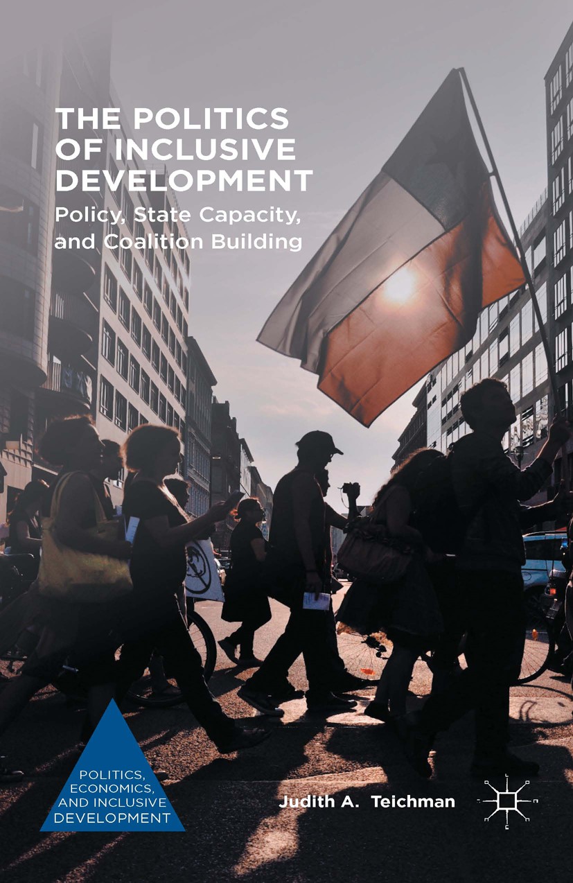 Titlebook: The Politics of Inclusive Development; Policy, State Capaci Judith A. Teichman Book 2016 The Editor(s) (if applicable) and The Author(s) 20 Titlebook: The Politics of Inclusive Development; Policy, State Capaci Judith A. Teichman Book 2016 The Editor(s) (if applicable) and The Author(s) 20