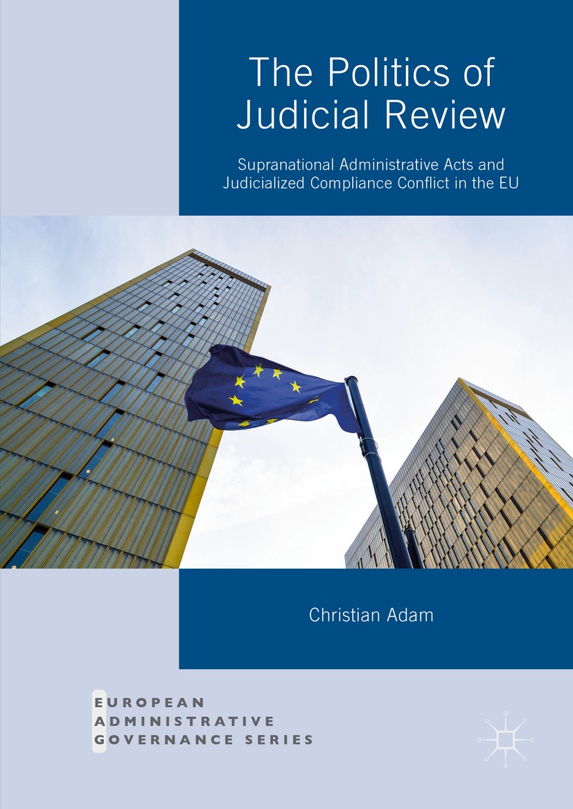 Titlebook: The Politics of Judicial Review; Supranational Admini Christian Adam Book 2016 The Editor(s) (if applicable) and The Author(s) 2016 Europea Titlebook: The Politics of Judicial Review; Supranational Admini Christian Adam Book 2016 The Editor(s) (if applicable) and The Author(s) 2016 Europea
