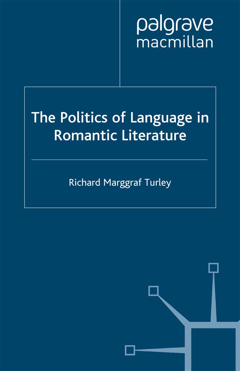 Titlebook: The Politics of Language in Romantic Literature; Richard Marggraf Turley Book 2002 Richard Marggraf Turley 2002 English literature.John Ke Titlebook: The Politics of Language in Romantic Literature; Richard Marggraf Turley Book 2002 Richard Marggraf Turley 2002 English literature.John Ke