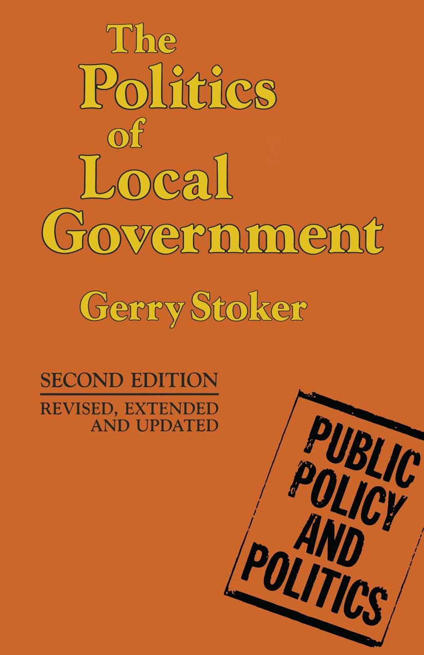 Titlebook: The Politics of Local Government; Gerry Stoker Textbook 1991Latest edition Gerard Stoker 1991 Government.philosophy.Policy.politics.sociol Titlebook: The Politics of Local Government; Gerry Stoker Textbook 1991Latest edition Gerard Stoker 1991 Government.philosophy.Policy.politics.sociol