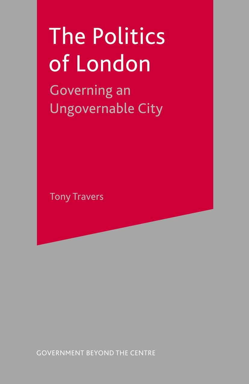 Titlebook: The Politics of London; Governing an Ungover Tony Travers Textbook 2004Latest edition The Editor(s) (if applicable) and The Author(s) 2004 Titlebook: The Politics of London; Governing an Ungover Tony Travers Textbook 2004Latest edition The Editor(s) (if applicable) and The Author(s) 2004