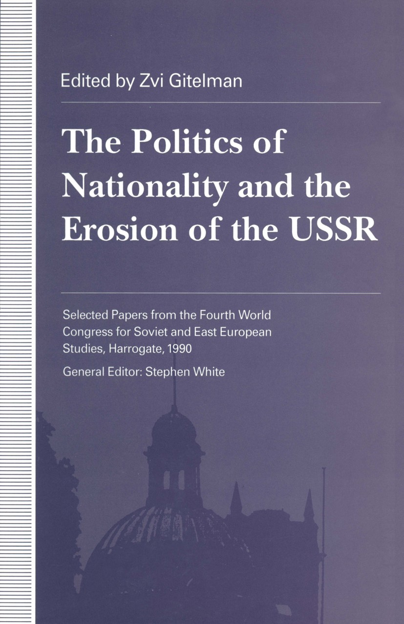 Titlebook: Politics of Nationality and the Erosion of the USSR; Zvi Gitelman (Professor of Political Science and P Book 1992 Palgrave Macmillan, a di Titlebook: Politics of Nationality and the Erosion of the USSR; Zvi Gitelman (Professor of Political Science and P Book 1992 Palgrave Macmillan, a di
