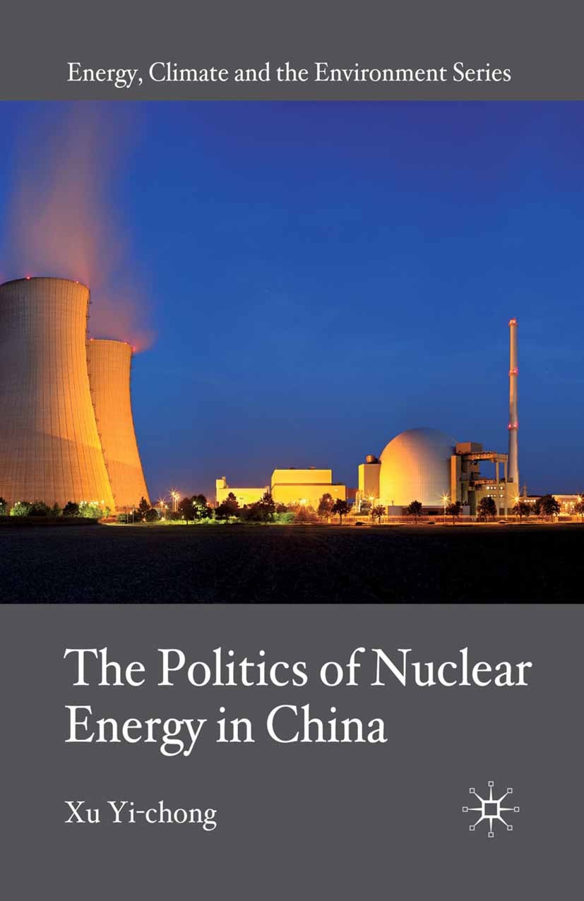 Titlebook: The Politics of Nuclear Energy in China; Xu Yi-chong Book 2010 Palgrave Macmillan, a division of Macmillan Publishers Limited 2010 China.d Titlebook: The Politics of Nuclear Energy in China; Xu Yi-chong Book 2010 Palgrave Macmillan, a division of Macmillan Publishers Limited 2010 China.d