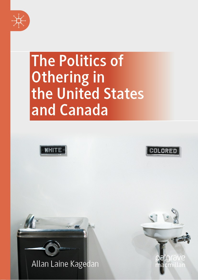 Titlebook: The Politics of Othering in the United States and Canada; Allan Laine Kagedan Book 2020 The Editor(s) (if applicable) and The Author(s), u Titlebook: The Politics of Othering in the United States and Canada; Allan Laine Kagedan Book 2020 The Editor(s) (if applicable) and The Author(s), u
