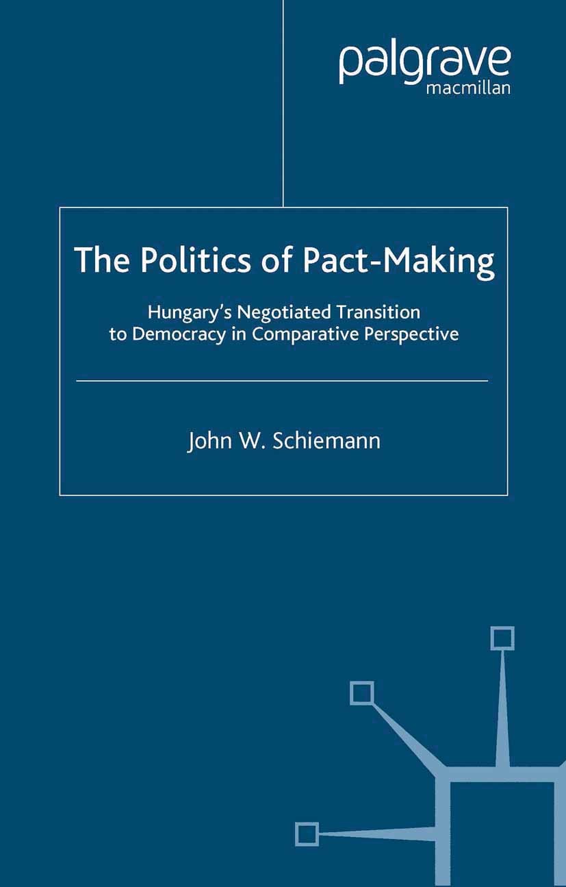 Titlebook: The Politics of Pact-Making; Hungary‘s Negotiated John W. Schiemann Book 2005 Palgrave Macmillan, a division of Nature America Inc. 2005 19 Titlebook: The Politics of Pact-Making; Hungary‘s Negotiated John W. Schiemann Book 2005 Palgrave Macmillan, a division of Nature America Inc. 2005 19
