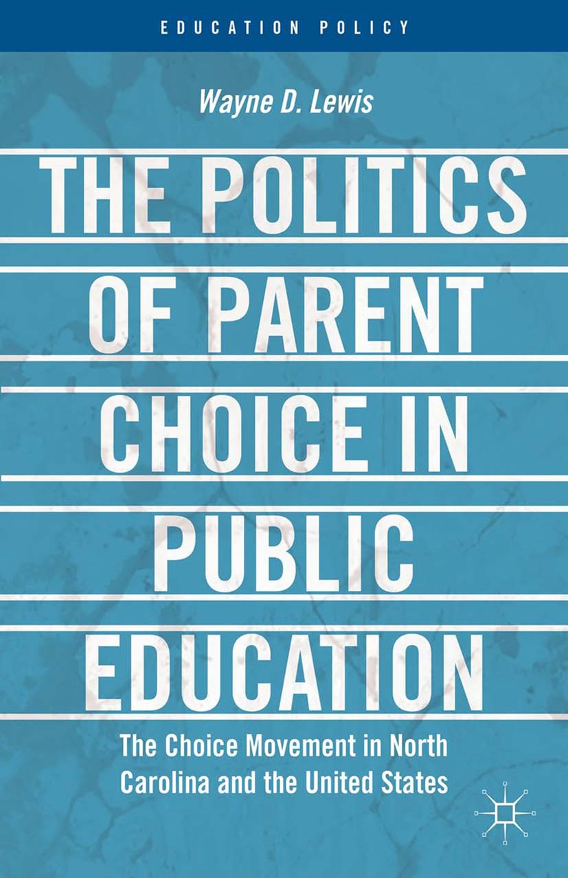 Titlebook: The Politics of Parent Choice in Public Education; The Choice Movement Wayne D. Lewis Book 2013 Palgrave Macmillan, a division of Nature A Titlebook: The Politics of Parent Choice in Public Education; The Choice Movement Wayne D. Lewis Book 2013 Palgrave Macmillan, a division of Nature A