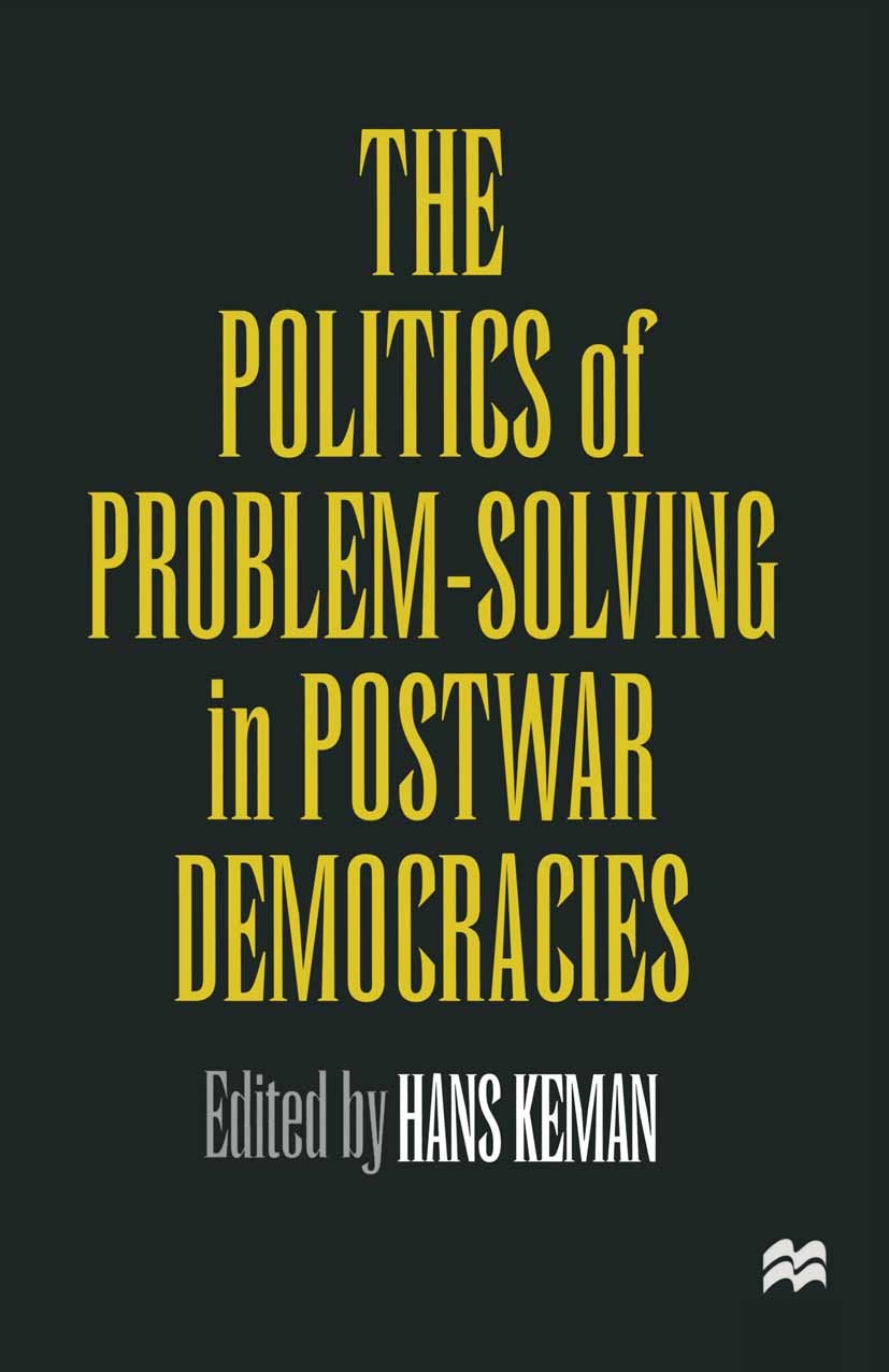 Titlebook: The Politics of Problem-Solving in Postwar Democracies; Hans Keman (Professor of Political Science) Book 1997 Palgrave Macmillan, a divisi Titlebook: The Politics of Problem-Solving in Postwar Democracies; Hans Keman (Professor of Political Science) Book 1997 Palgrave Macmillan, a divisi