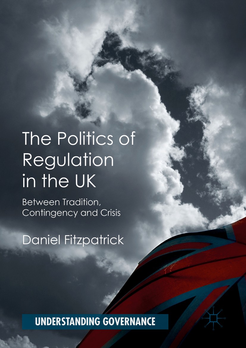 Titlebook: The Politics of Regulation in the UK; Between Tradition, C Daniel Fitzpatrick Book 2016 The Editor(s) (if applicable) and The Author(s) 201 Titlebook: The Politics of Regulation in the UK; Between Tradition, C Daniel Fitzpatrick Book 2016 The Editor(s) (if applicable) and The Author(s) 201