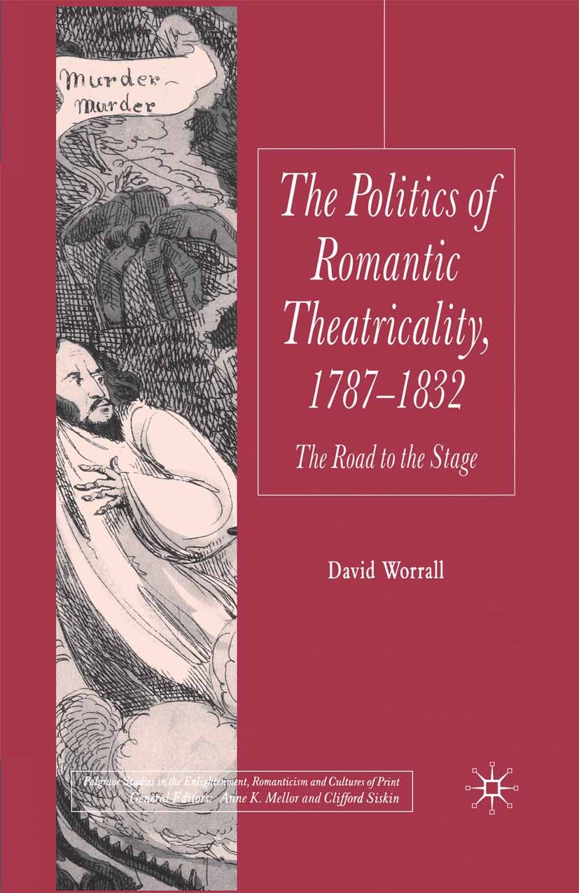 Titlebook: The Politics of Romantic Theatricality, 1787-1832; The Road to the Stag David Worrall Book 2007 Palgrave Macmillan, a division of Macmillan Titlebook: The Politics of Romantic Theatricality, 1787-1832; The Road to the Stag David Worrall Book 2007 Palgrave Macmillan, a division of Macmillan