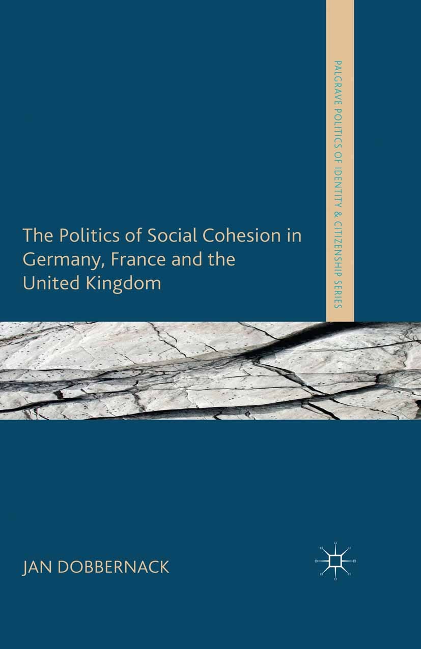 Titlebook: The Politics of Social Cohesion in Germany, France and the United Kingdom; Jan Dobbernack Book 2014 Palgrave Macmillan, a division of Macm Titlebook: The Politics of Social Cohesion in Germany, France and the United Kingdom; Jan Dobbernack Book 2014 Palgrave Macmillan, a division of Macm
