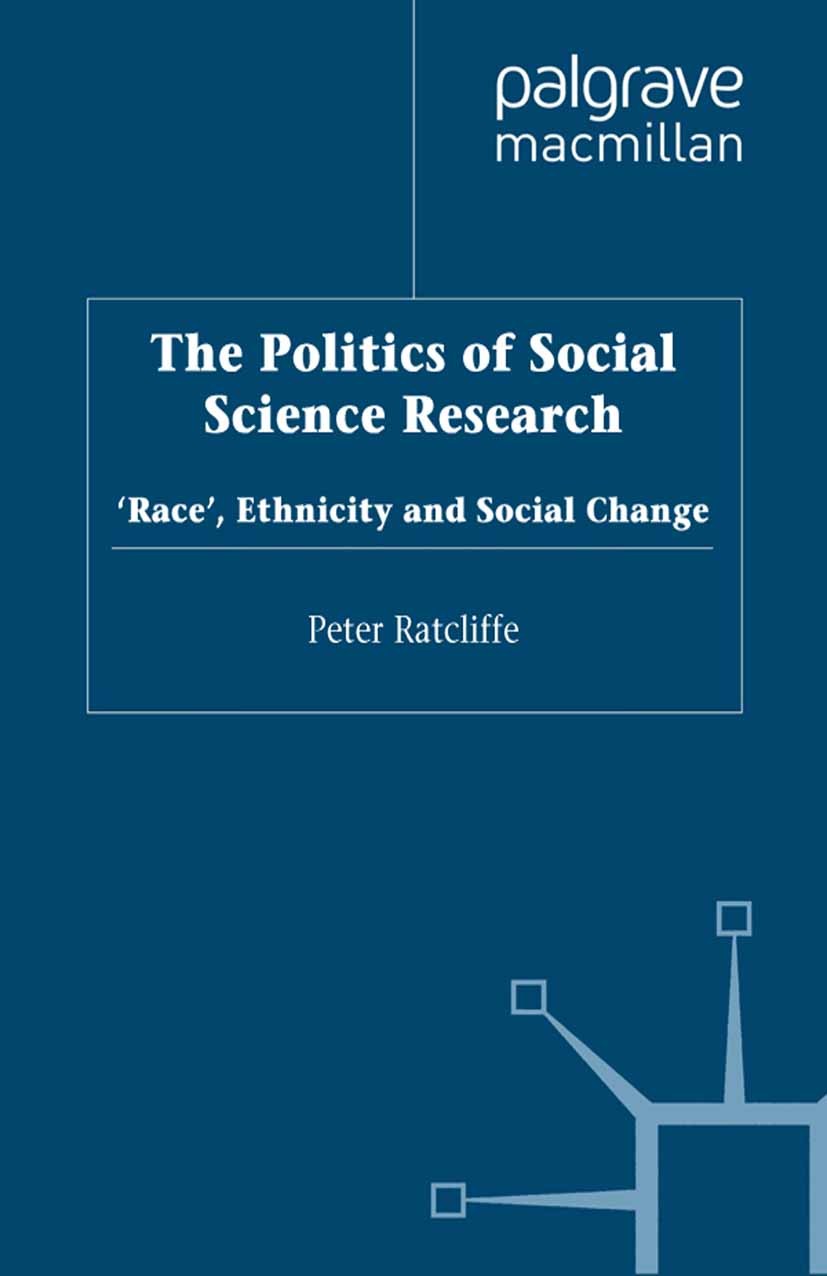 Titlebook: The Politics of Social Science Research; Race, Ethnicity and Peter Ratcliffe (Reader in Sociology) Book 2001 Palgrave Macmillan, a divisio Titlebook: The Politics of Social Science Research; Race, Ethnicity and Peter Ratcliffe (Reader in Sociology) Book 2001 Palgrave Macmillan, a divisio