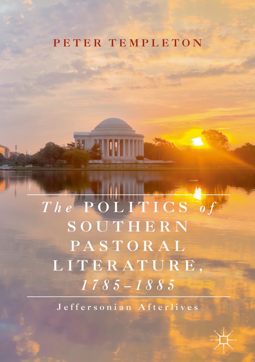 Titlebook: The Politics of Southern Pastoral Literature, 1785–1885; Jeffersonian Afterli Peter Templeton Book 2019 The Editor(s) (if applicable) and T Titlebook: The Politics of Southern Pastoral Literature, 1785–1885; Jeffersonian Afterli Peter Templeton Book 2019 The Editor(s) (if applicable) and T