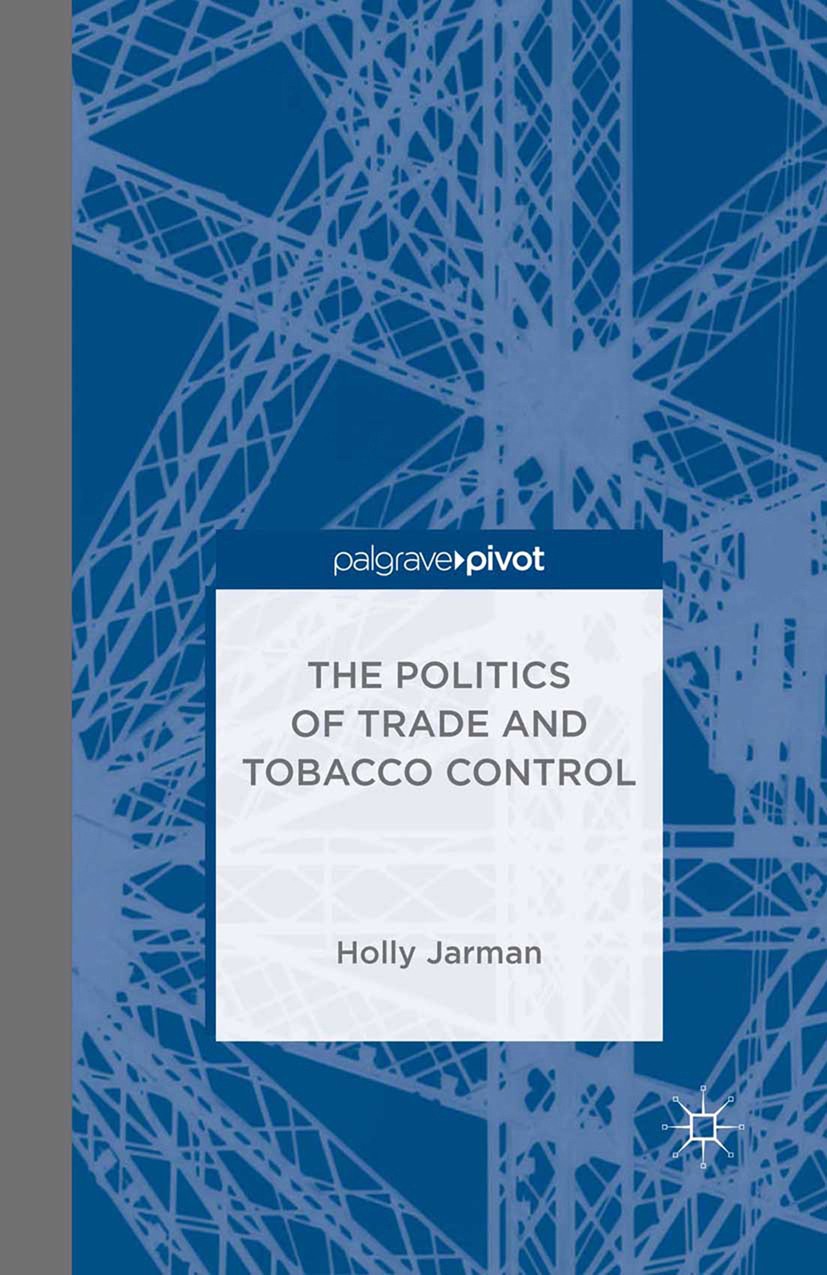 Titlebook: The Politics of Trade and Tobacco Control; Holly Jarman Book 2015 Palgrave Macmillan, a division of Macmillan Publishers Limited 2015 Euro Titlebook: The Politics of Trade and Tobacco Control; Holly Jarman Book 2015 Palgrave Macmillan, a division of Macmillan Publishers Limited 2015 Euro