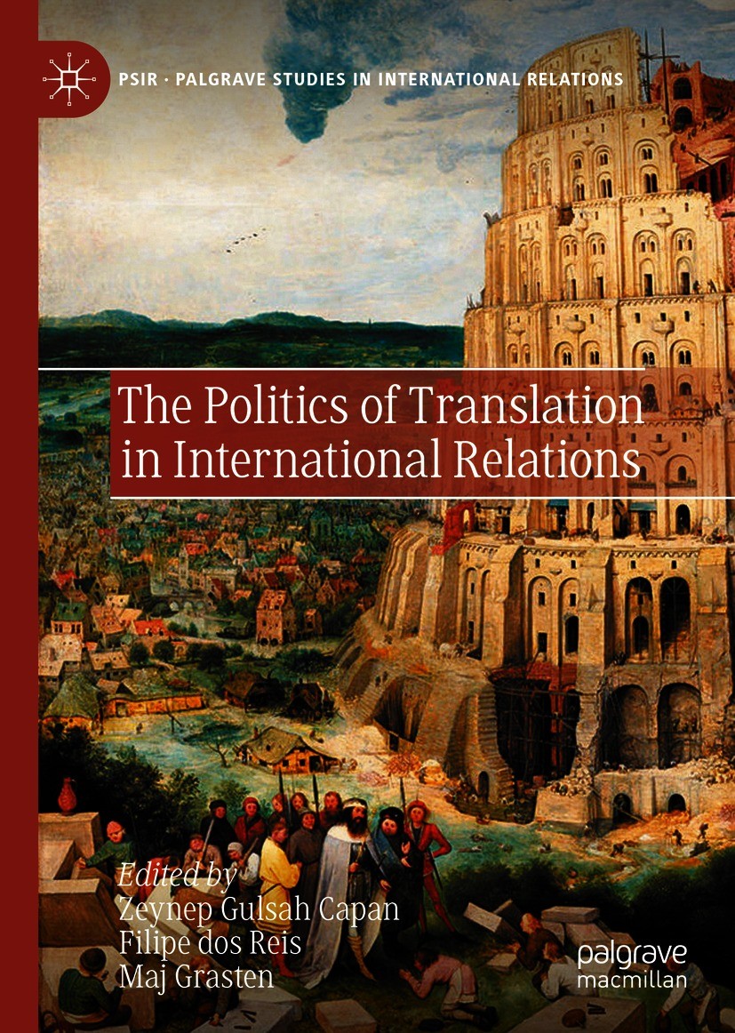 Titlebook: The Politics of Translation in International Relations; Zeynep Gulsah Capan,Filipe dos Reis,Maj Grasten Book 2021 The Editor(s) (if applic Titlebook: The Politics of Translation in International Relations; Zeynep Gulsah Capan,Filipe dos Reis,Maj Grasten Book 2021 The Editor(s) (if applic