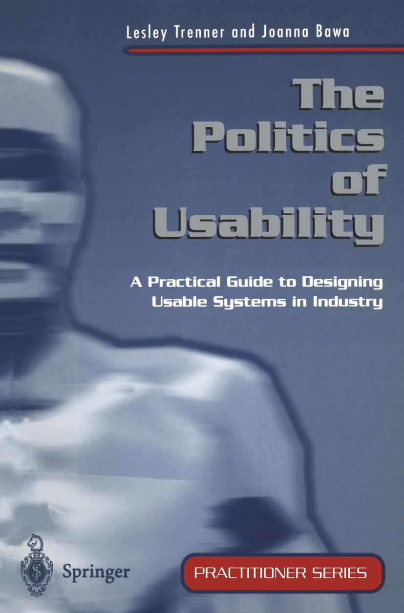 Titlebook: The Politics of Usability; A Practical Guide to Lesley Trenner,Joanna Bawa Book 1998 Springer-Verlag London Limited 1998 design.organizatio Titlebook: The Politics of Usability; A Practical Guide to Lesley Trenner,Joanna Bawa Book 1998 Springer-Verlag London Limited 1998 design.organizatio