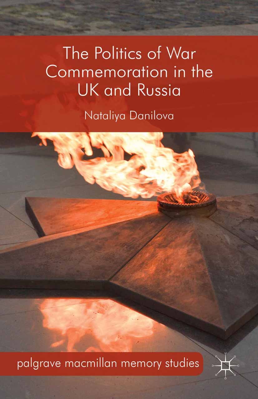 Titlebook: The Politics of War Commemoration in the UK and Russia; Nataliya Danilova Book 2015 The Editor(s) (if applicable) and The Author(s) 2015 W Titlebook: The Politics of War Commemoration in the UK and Russia; Nataliya Danilova Book 2015 The Editor(s) (if applicable) and The Author(s) 2015 W