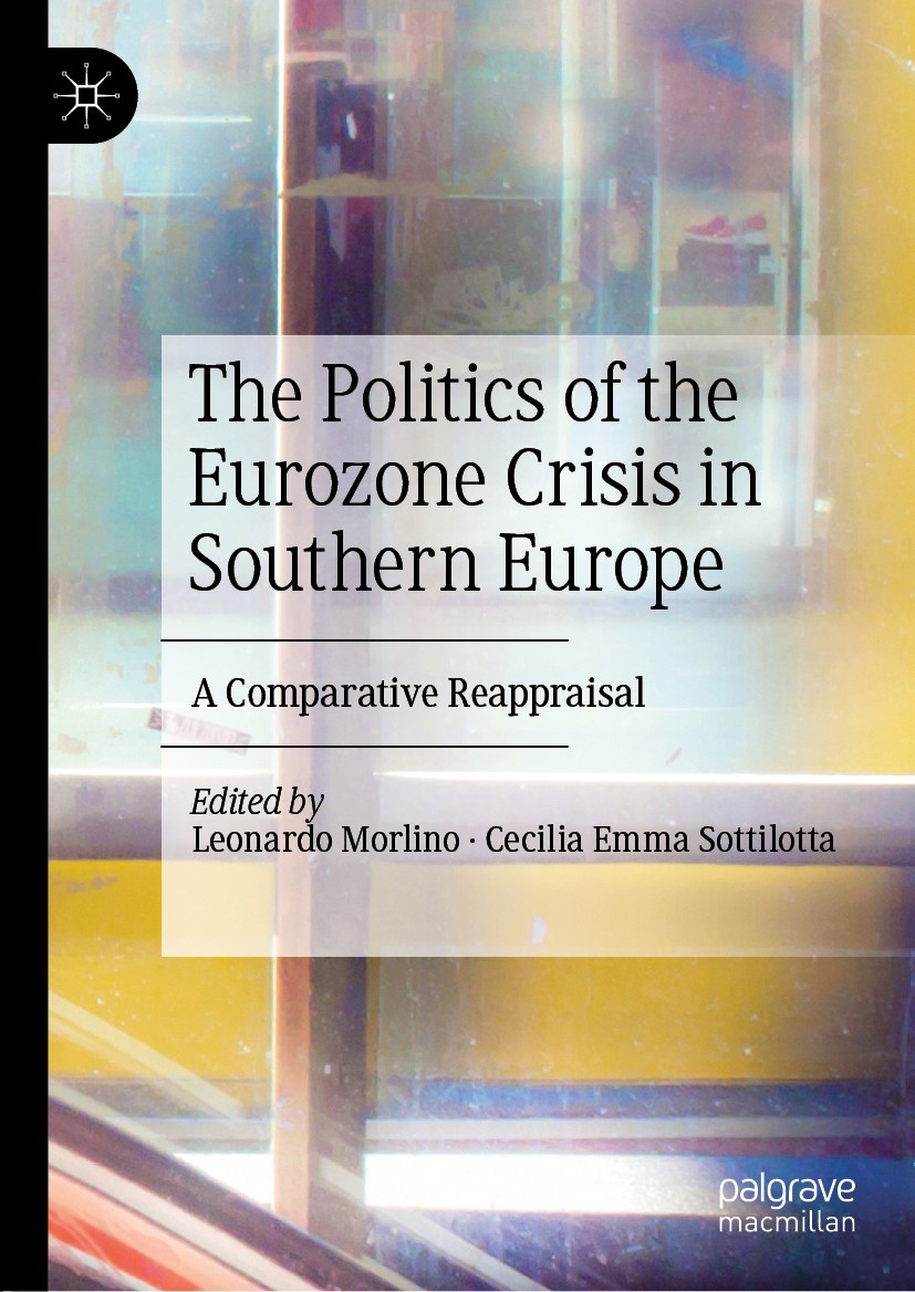 Titlebook: The Politics of the Eurozone Crisis in Southern Europe; A Comparative Reappr Leonardo Morlino,Cecilia Emma Sottilotta Book 2020 The Editor( Titlebook: The Politics of the Eurozone Crisis in Southern Europe; A Comparative Reappr Leonardo Morlino,Cecilia Emma Sottilotta Book 2020 The Editor(