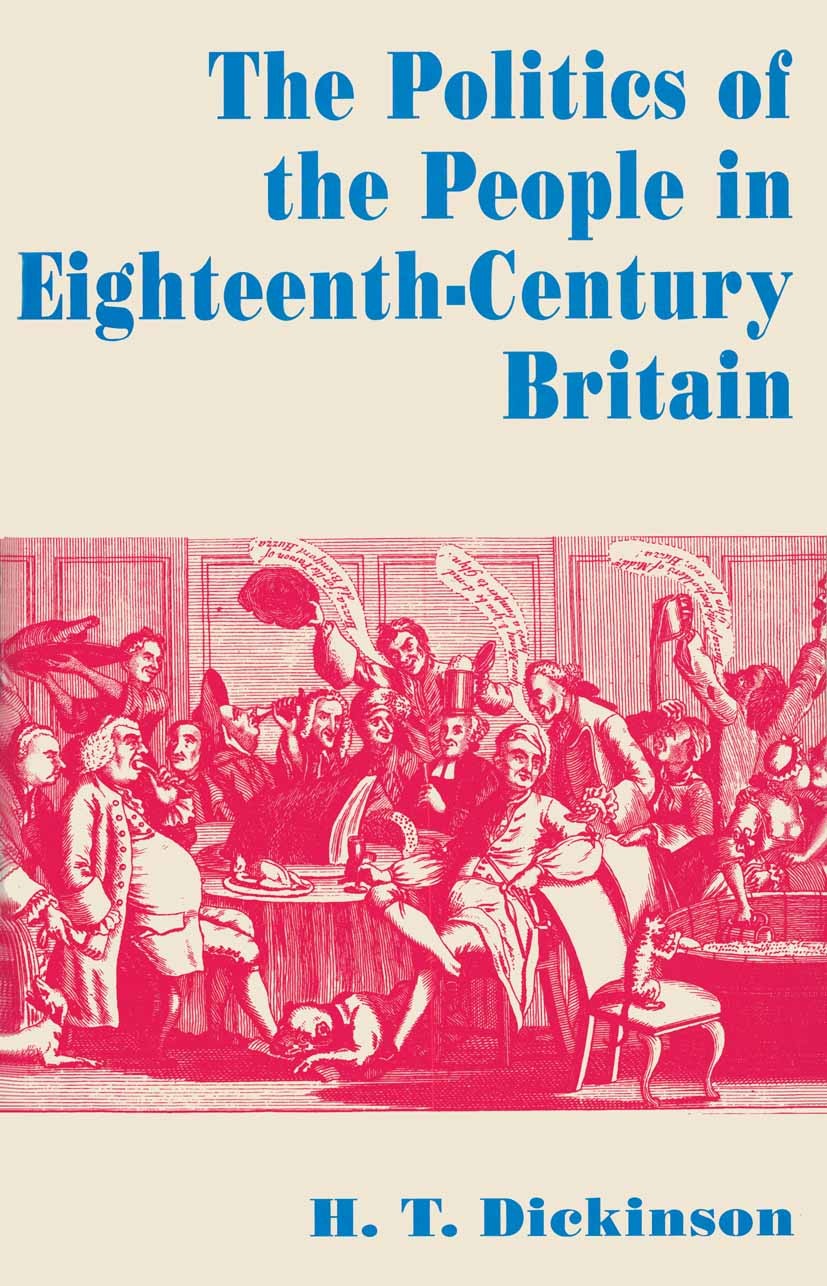 Titlebook: The Politics of the People in Eighteenth-Century Britain; H. T. Dickinson Book 1994 Palgrave Macmillan, a division of Macmillan Publishers Titlebook: The Politics of the People in Eighteenth-Century Britain; H. T. Dickinson Book 1994 Palgrave Macmillan, a division of Macmillan Publishers