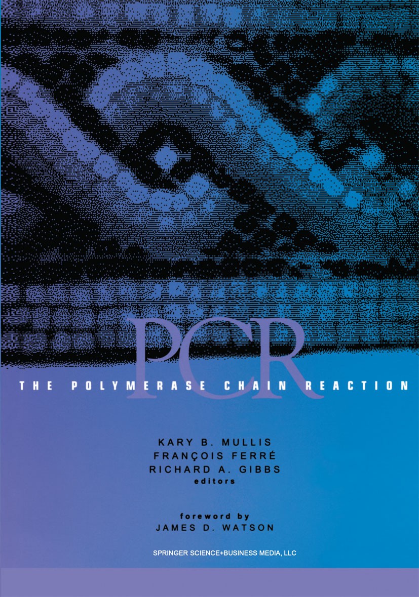 Titlebook: The Polymerase Chain Reaction; Kary B. Mullis,François Ferré,Richard A. Gibbs Book 1994 Birkhäuser Boston 1994 biochemistry.molecular biol Titlebook: The Polymerase Chain Reaction; Kary B. Mullis,François Ferré,Richard A. Gibbs Book 1994 Birkhäuser Boston 1994 biochemistry.molecular biol