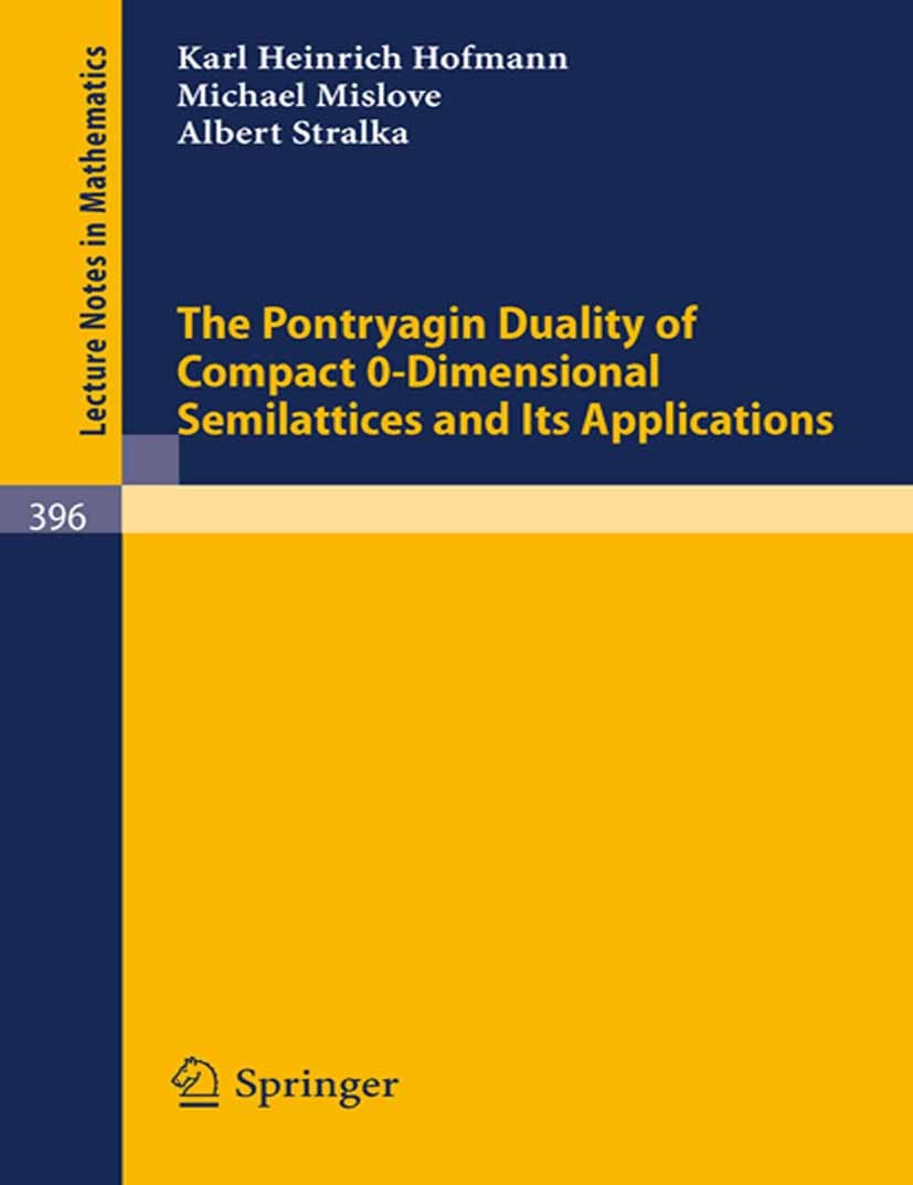 Titlebook: The Pontryagin Duality of Compact O-Dimensional Semilattices and Its Applications; Karl Heinrich Hofmann,Michael Mislove,Albert Stral Book Titlebook: The Pontryagin Duality of Compact O-Dimensional Semilattices and Its Applications; Karl Heinrich Hofmann,Michael Mislove,Albert Stral Book