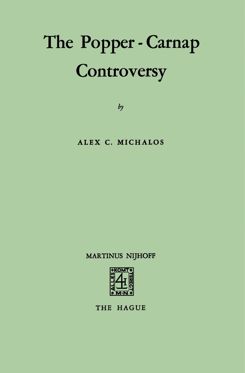 Titlebook: The Popper-Carnap Controversy; Alex C. Michalos Book 1971 Martinus Nijhoff, The Hague, Netherlands 1971 Karl R. Popper.Rudolf Carnap.growt Titlebook: The Popper-Carnap Controversy; Alex C. Michalos Book 1971 Martinus Nijhoff, The Hague, Netherlands 1971 Karl R. Popper.Rudolf Carnap.growt