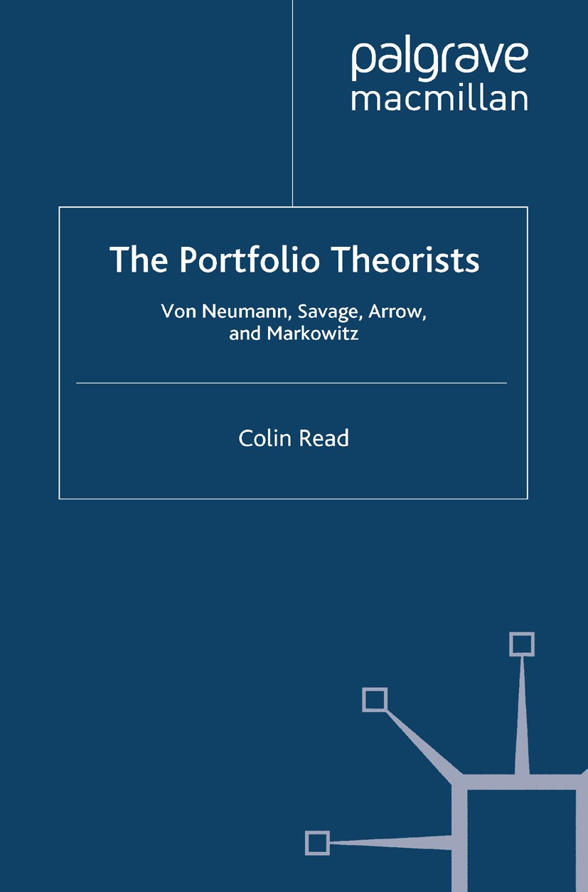 Titlebook: The Portfolio Theorists; von Neumann, Savage, Colin Read Book 2012 Palgrave Macmillan, a division of Macmillan Publishers Limited 2012 fina Titlebook: The Portfolio Theorists; von Neumann, Savage, Colin Read Book 2012 Palgrave Macmillan, a division of Macmillan Publishers Limited 2012 fina