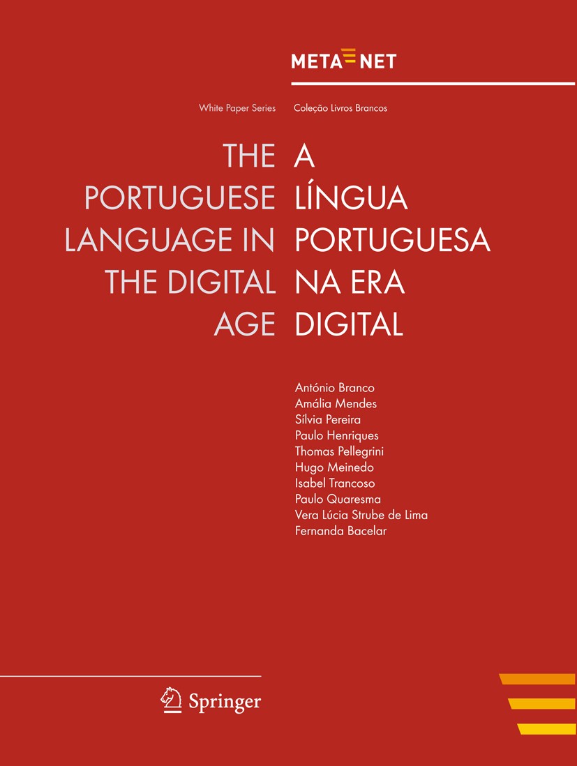 Titlebook: The Portuguese Language in the Digital Age; Georg Rehm,Hans Uszkoreit Book 2012 Springer-Verlag Berlin Heidelberg 2012 Crosslingual and Mu Titlebook: The Portuguese Language in the Digital Age; Georg Rehm,Hans Uszkoreit Book 2012 Springer-Verlag Berlin Heidelberg 2012 Crosslingual and Mu